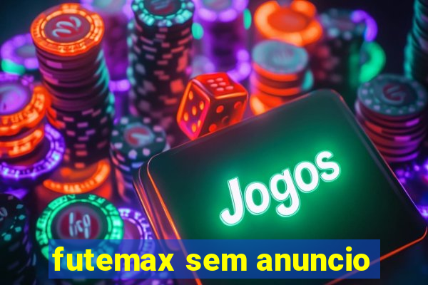 futemax sem anuncio